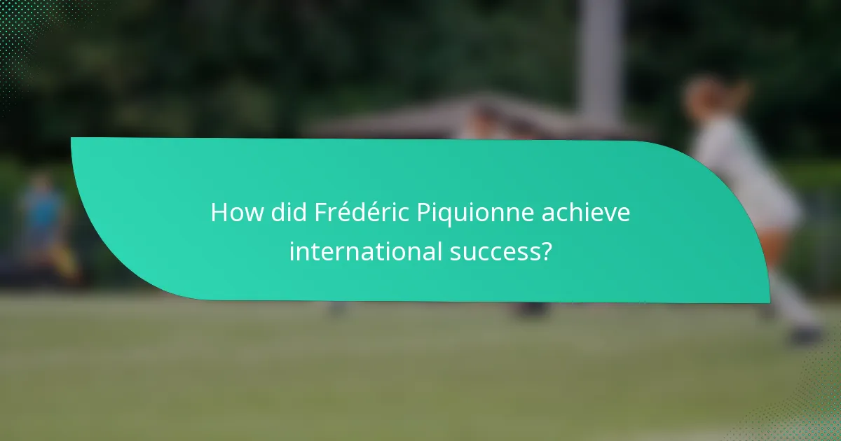 How did Frédéric Piquionne achieve international success?