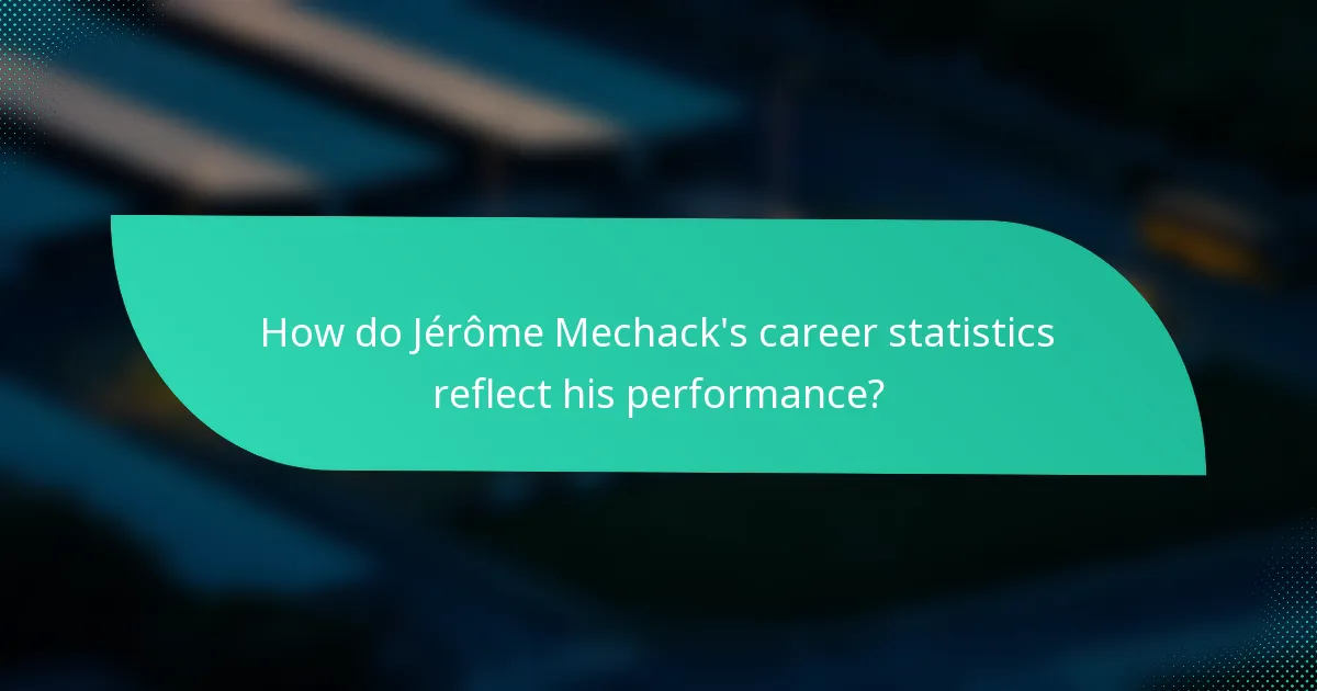 How do Jérôme Mechack's career statistics reflect his performance?