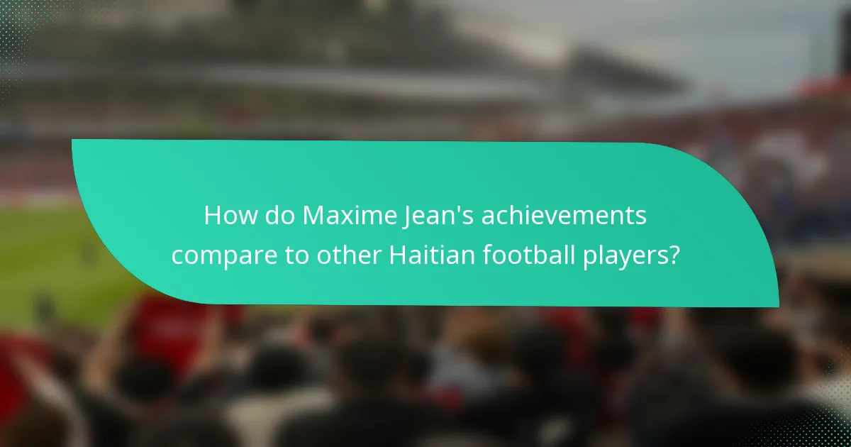 How do Maxime Jean's achievements compare to other Haitian football players?