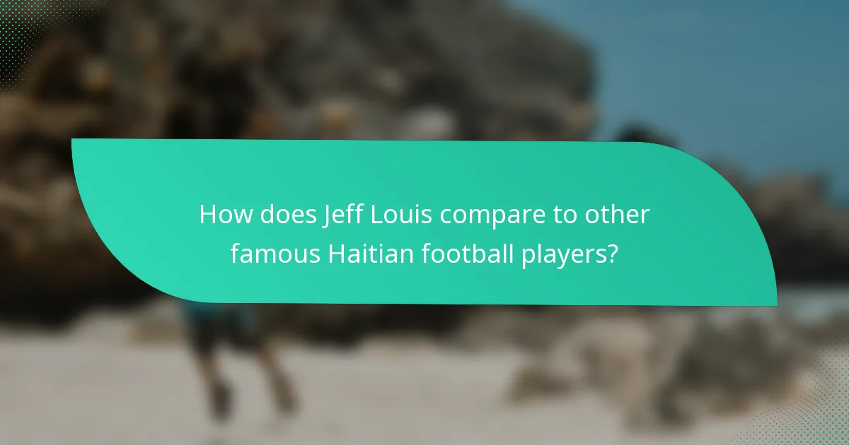 How does Jeff Louis compare to other famous Haitian football players?