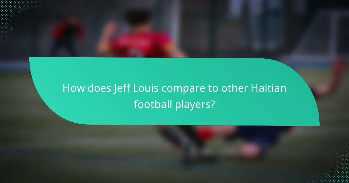 How does Jeff Louis compare to other Haitian football players?