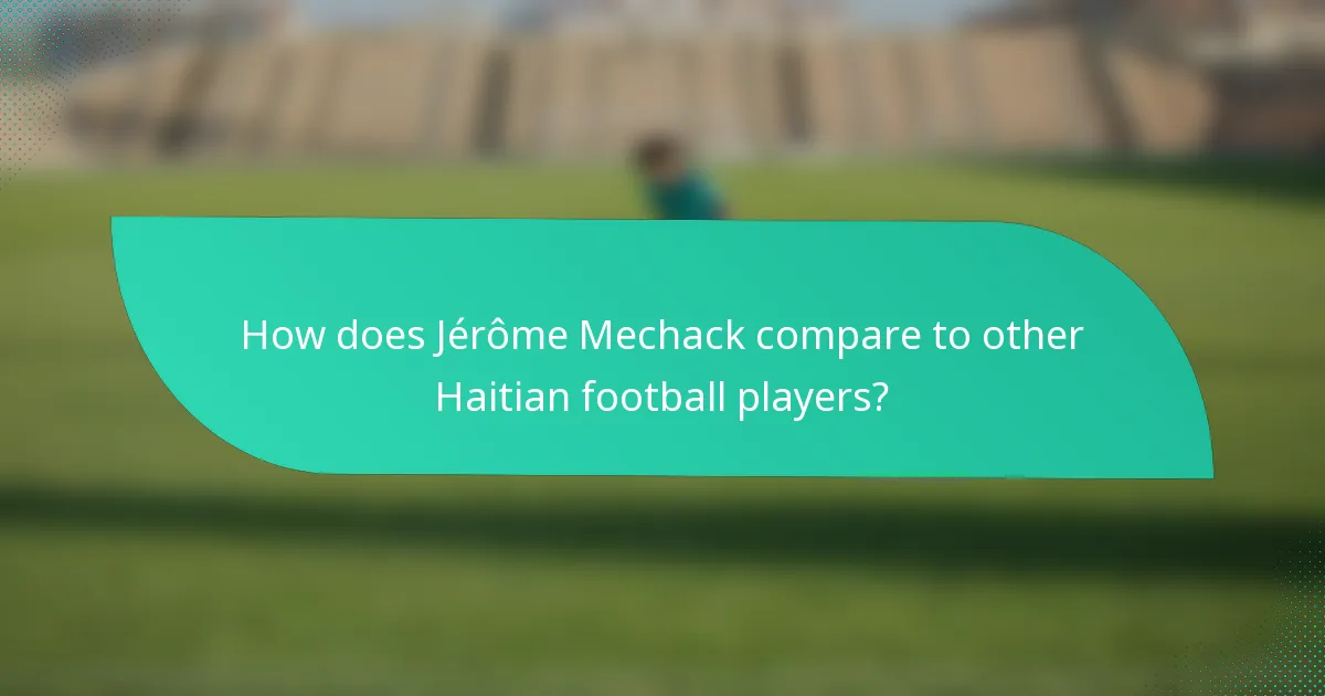 How does Jérôme Mechack compare to other Haitian football players?