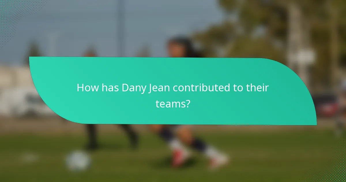 How has Dany Jean contributed to their teams?
