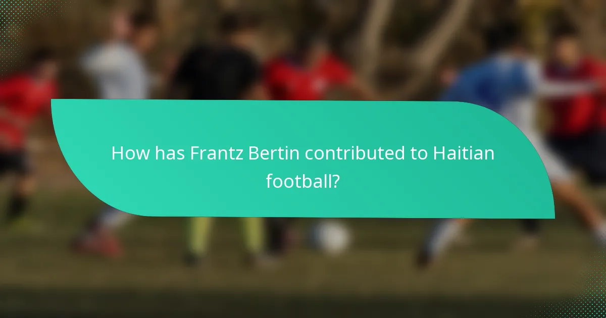 How has Frantz Bertin contributed to Haitian football?