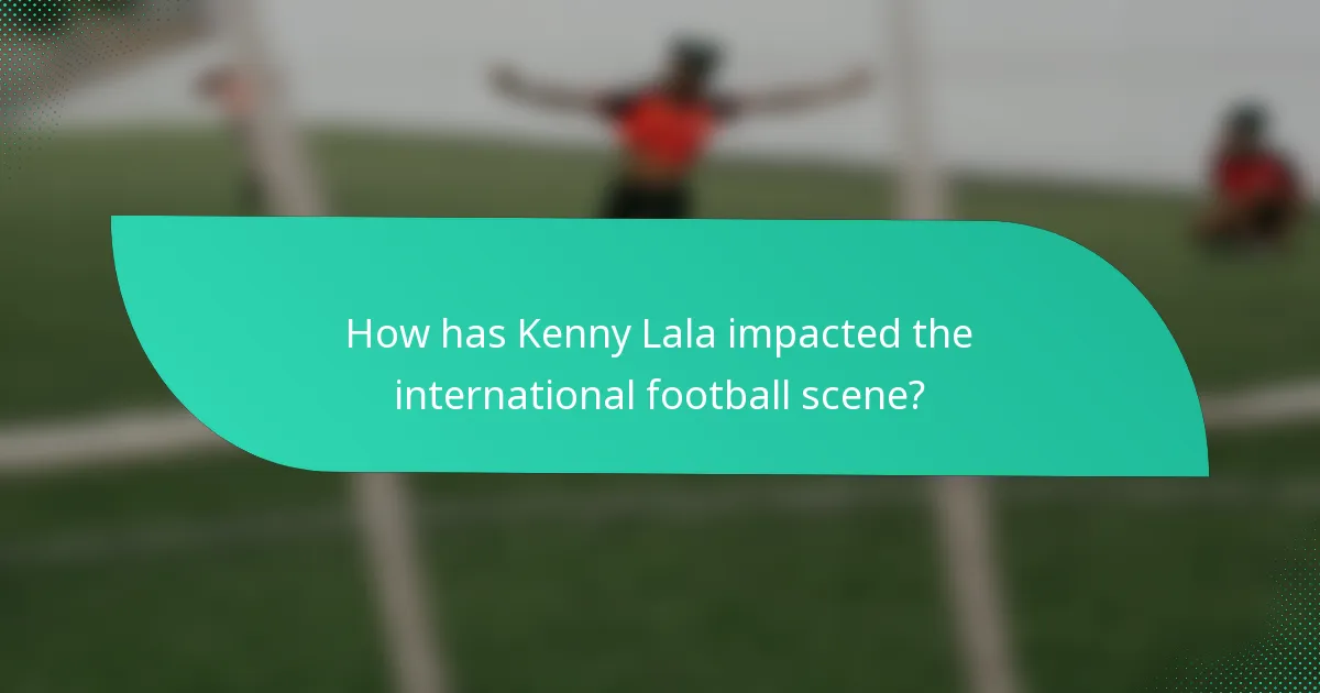 How has Kenny Lala impacted the international football scene?