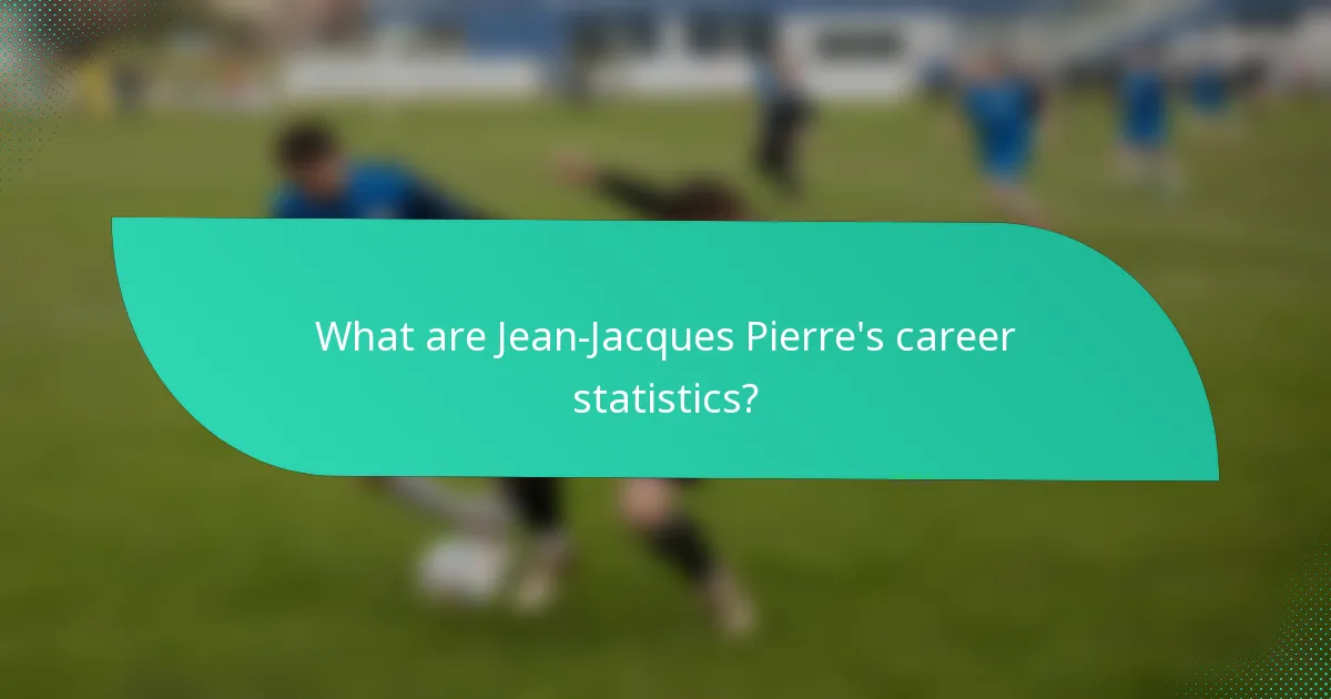 What are Jean-Jacques Pierre's career statistics?