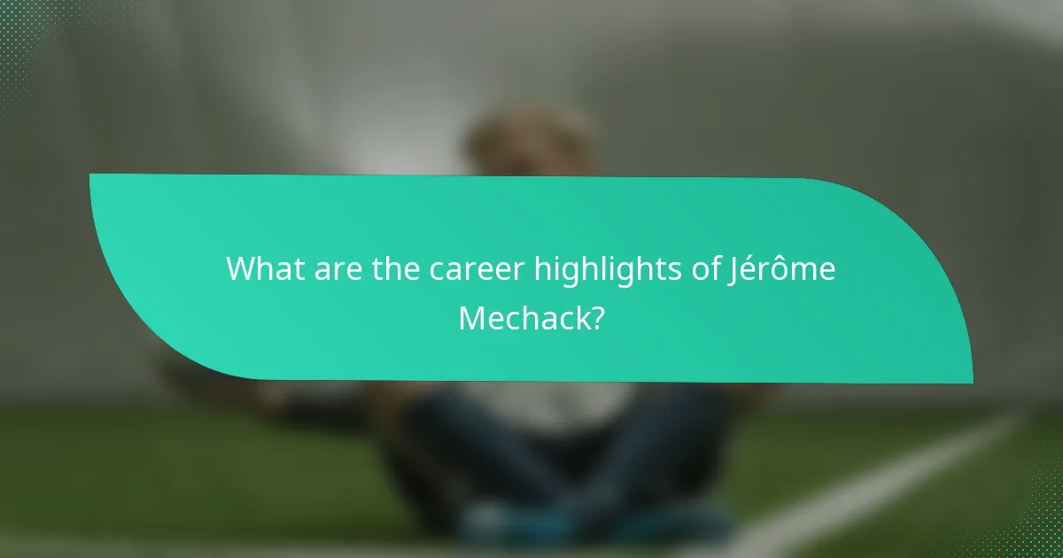 What are the career highlights of Jérôme Mechack?