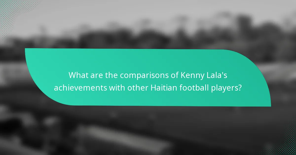What are the comparisons of Kenny Lala's achievements with other Haitian football players?