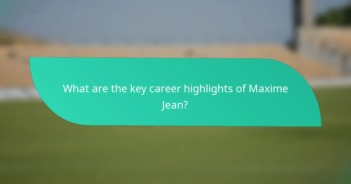 What are the key career highlights of Maxime Jean?