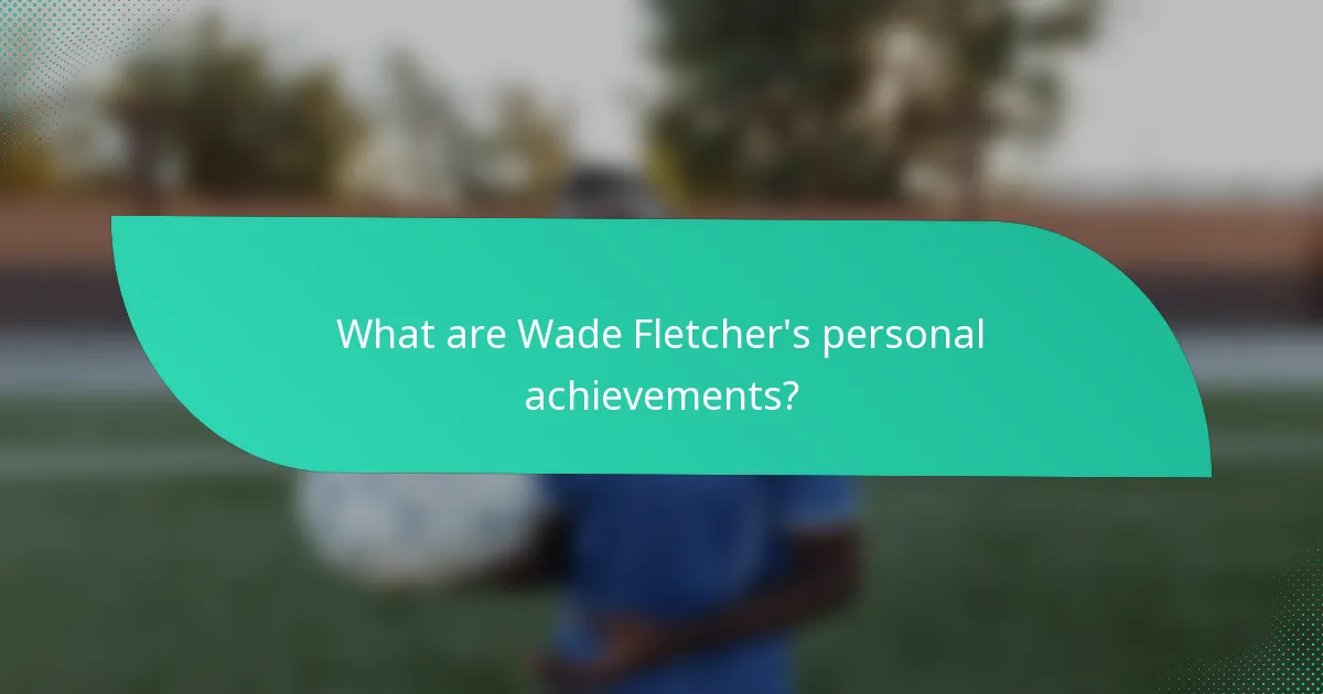What are Wade Fletcher's personal achievements?