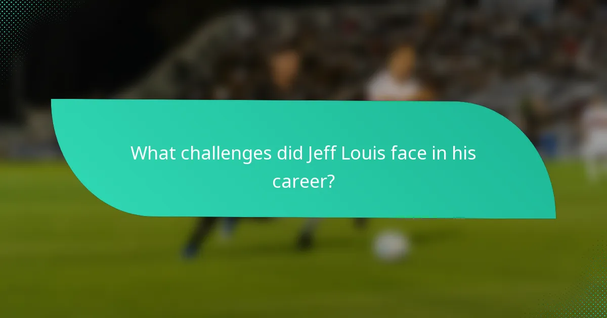 What challenges did Jeff Louis face in his career?