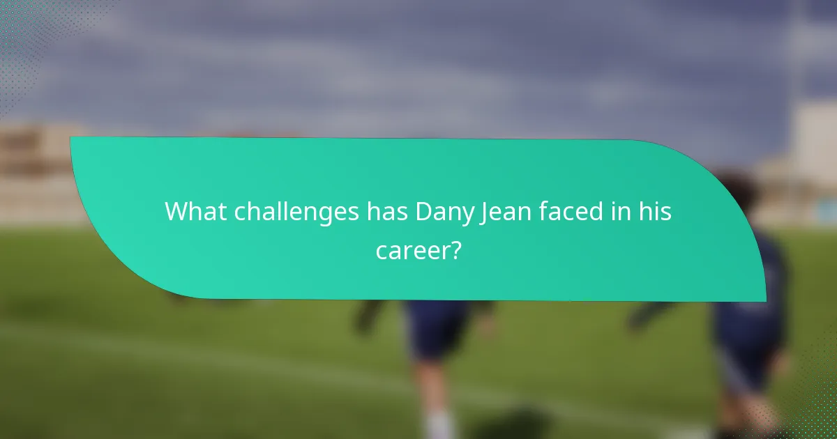 What challenges has Dany Jean faced in his career?