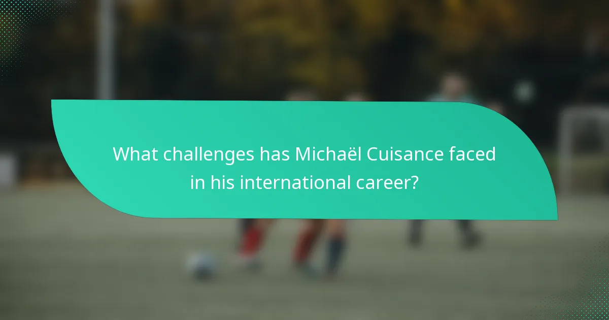 What challenges has Michaël Cuisance faced in his international career?