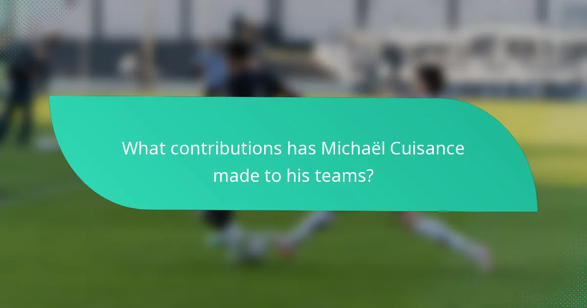 What contributions has Michaël Cuisance made to his teams?