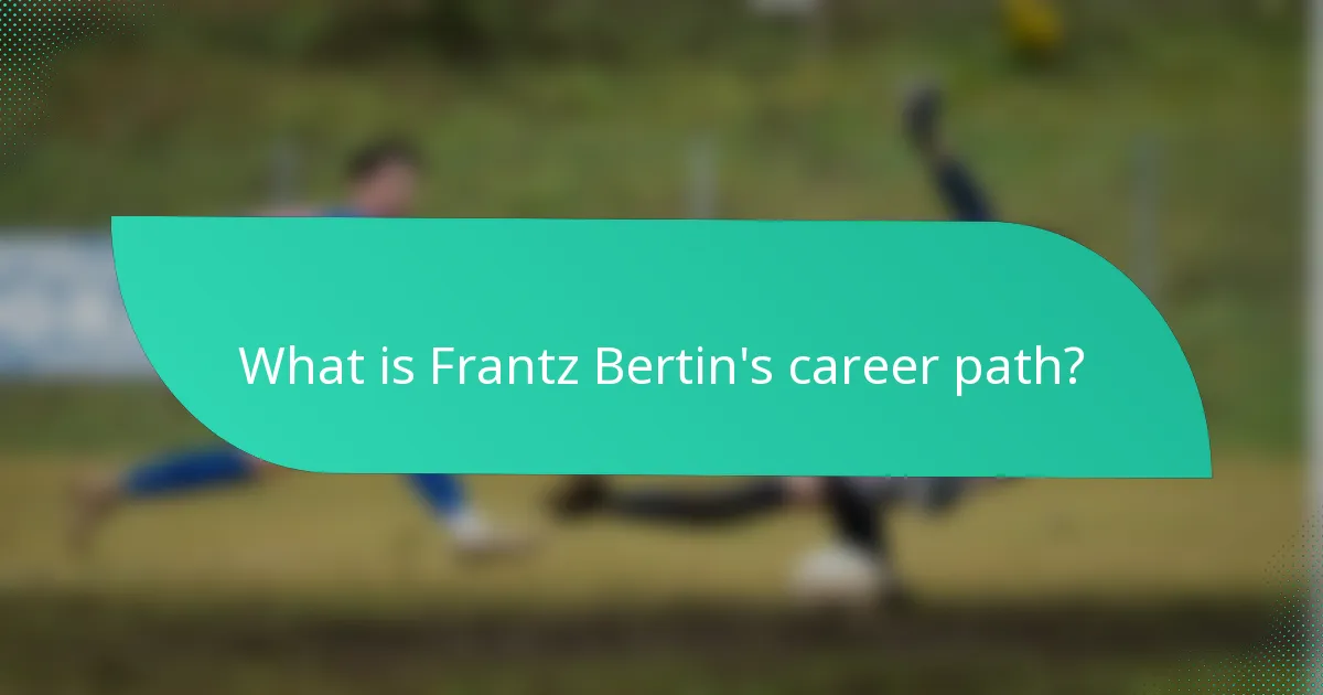 What is Frantz Bertin's career path?