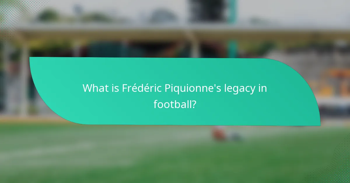 What is Frédéric Piquionne's legacy in football?