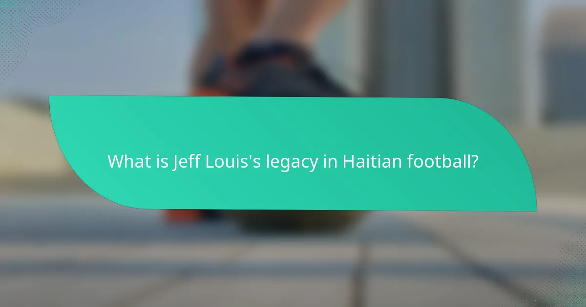What is Jeff Louis's legacy in Haitian football?