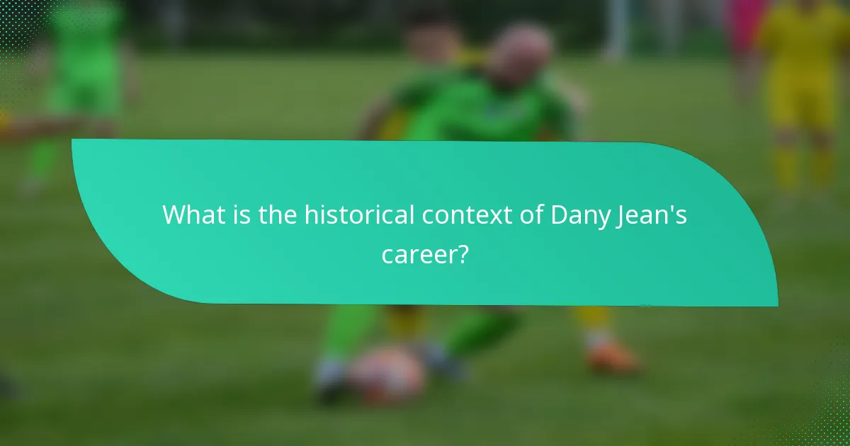 What is the historical context of Dany Jean's career?