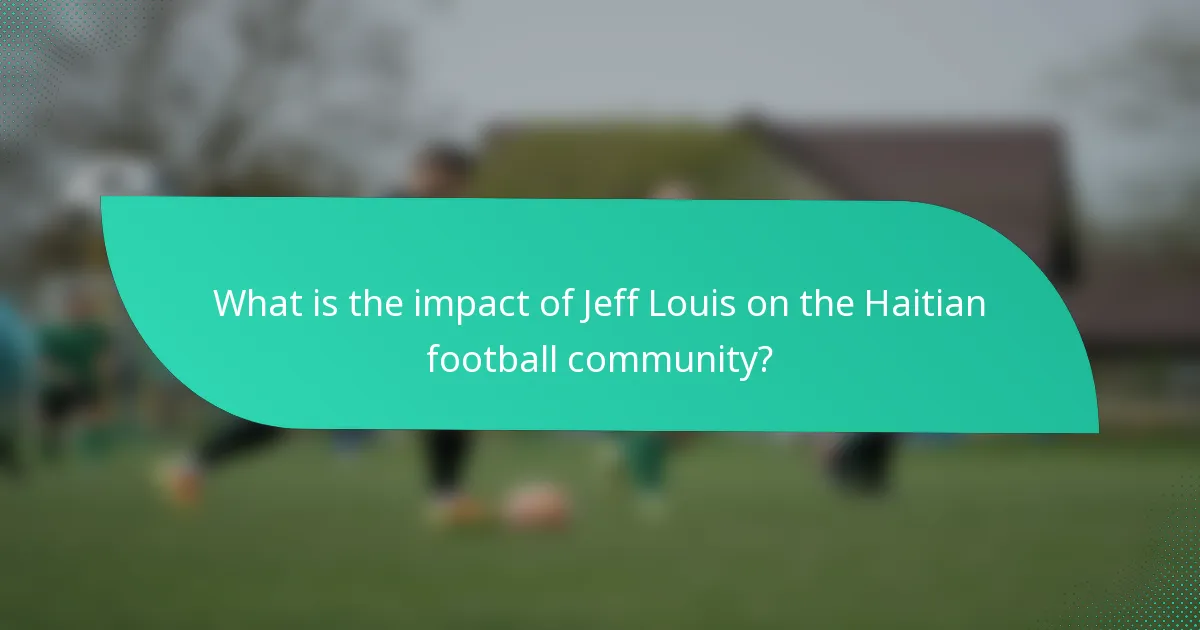 What is the impact of Jeff Louis on the Haitian football community?