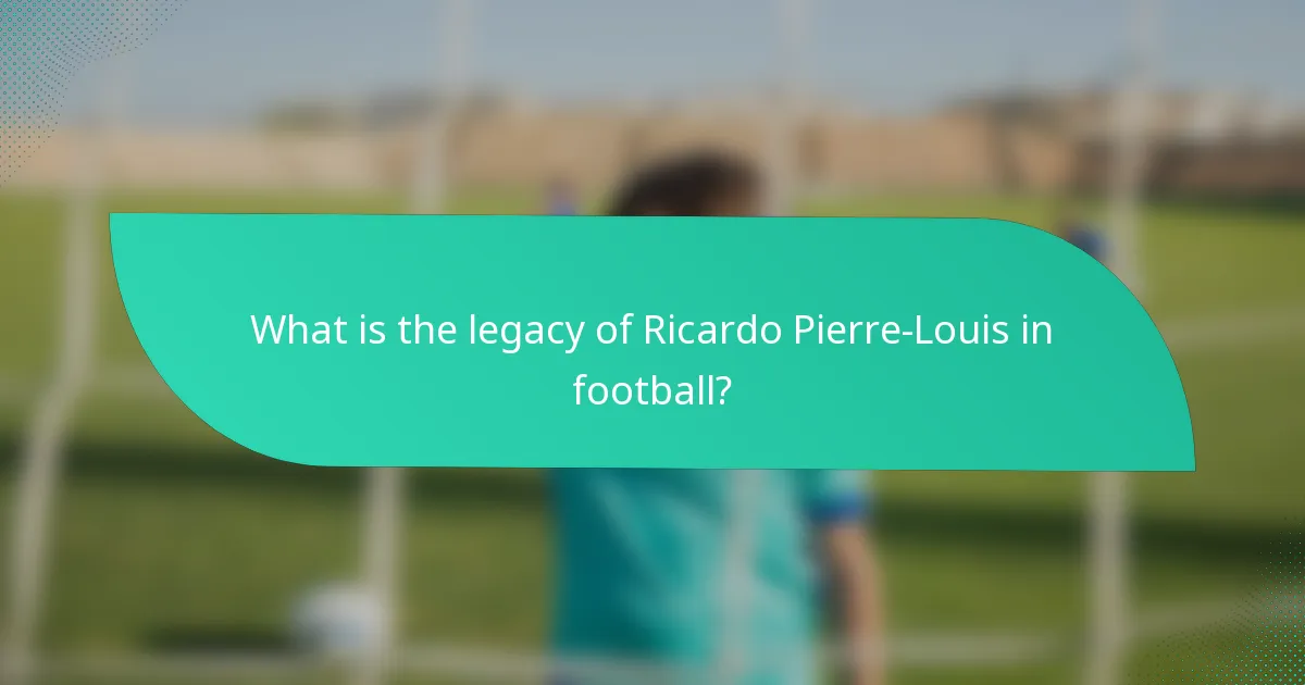What is the legacy of Ricardo Pierre-Louis in football?