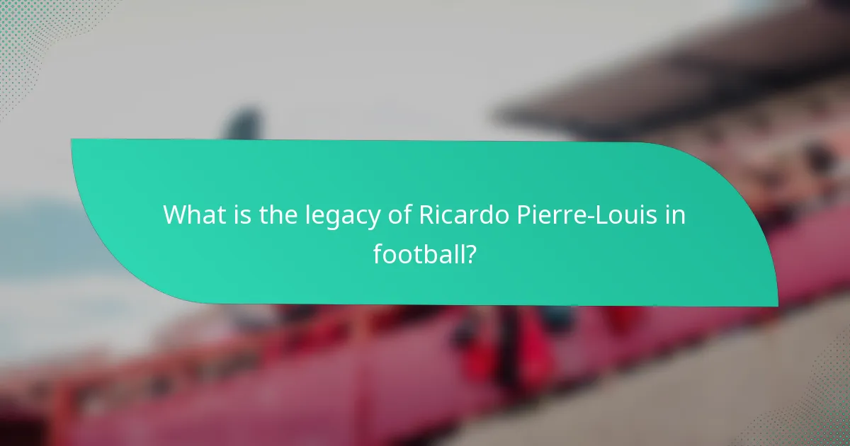 What is the legacy of Ricardo Pierre-Louis in football?