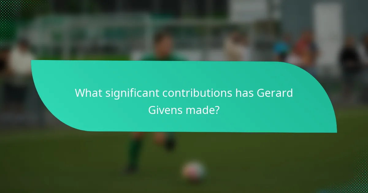 What significant contributions has Gerard Givens made?