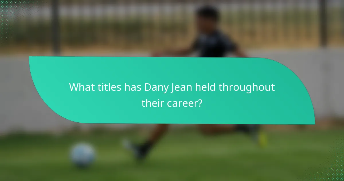 What titles has Dany Jean held throughout their career?