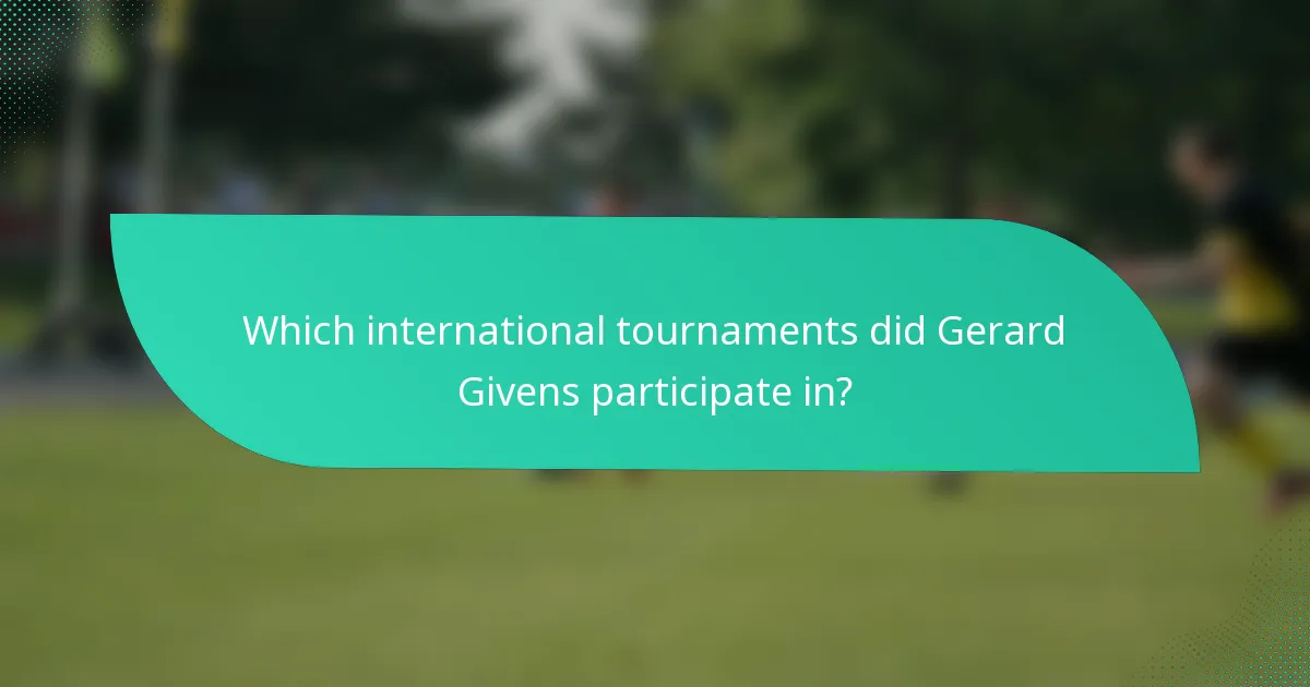 Which international tournaments did Gerard Givens participate in?