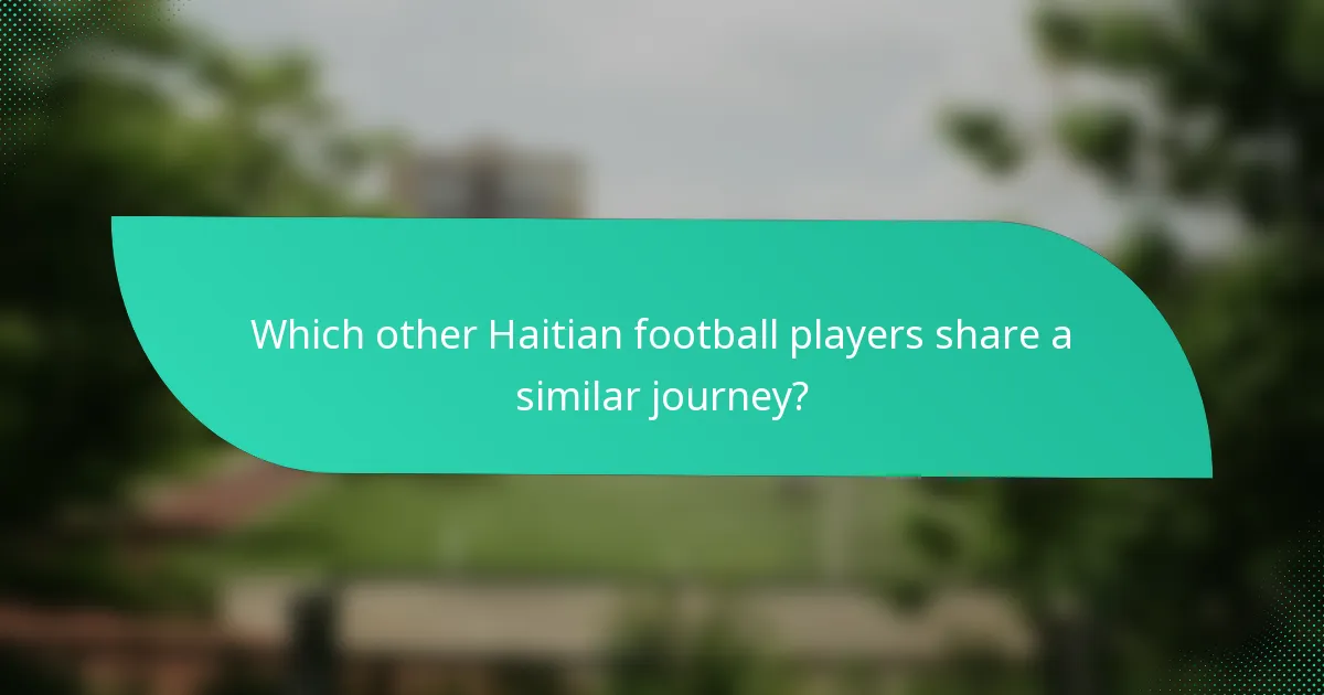 Which other Haitian football players share a similar journey?