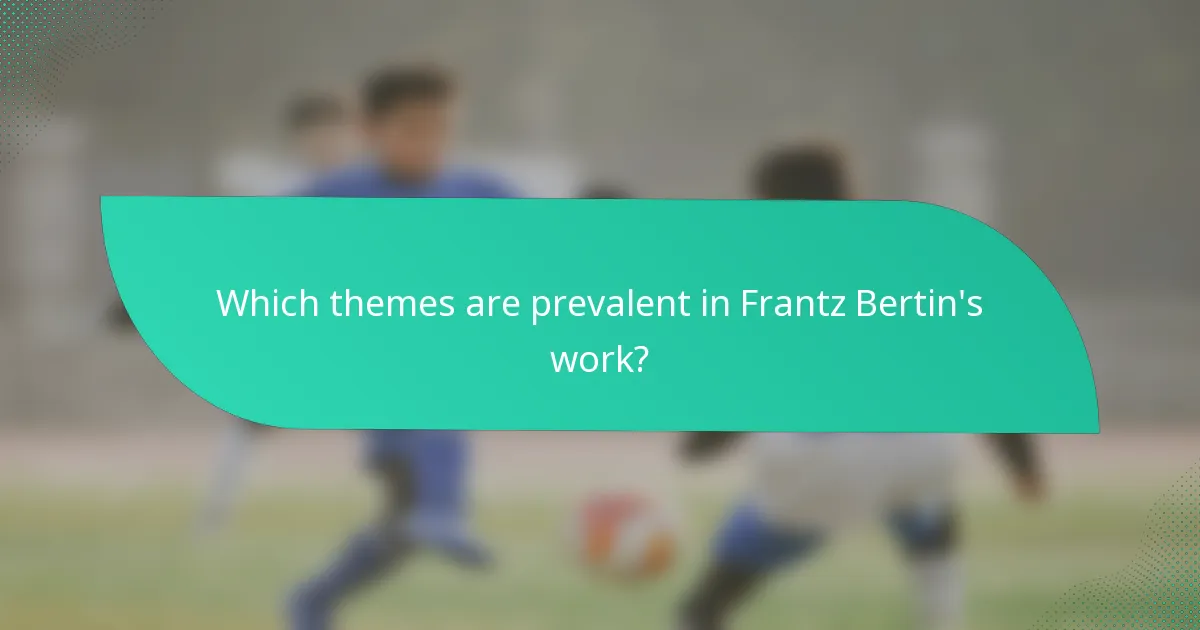 Which themes are prevalent in Frantz Bertin's work?