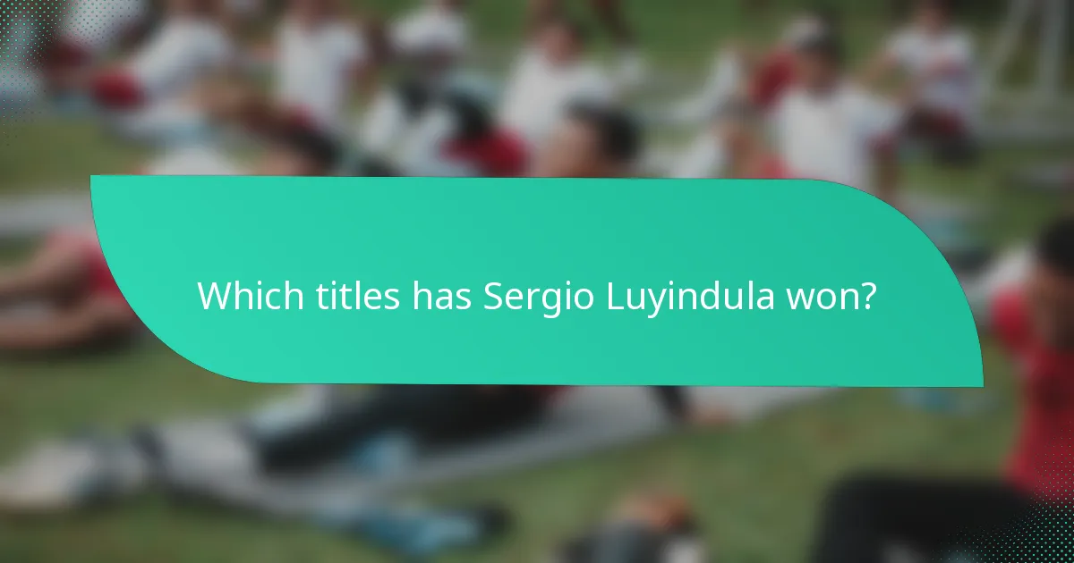 Which titles has Sergio Luyindula won?